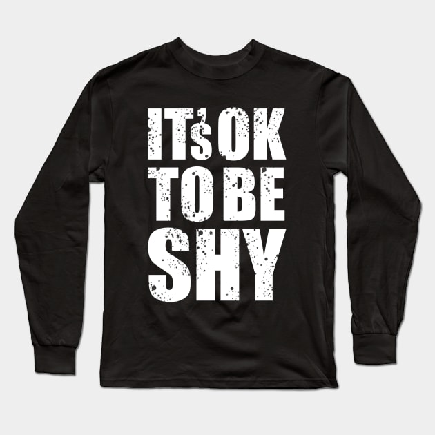 It's Ok to Be Shy II Long Sleeve T-Shirt by majoihart